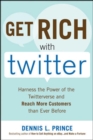 Image for Get Rich with Twitter: Harness the Power of the Twitterverse and Reach More Customers than Ever Before