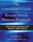 Image for The Consultant&#39;s Guide to Results-Driven Business Proposals: How to Write Proposals That Forecast Impact and ROI