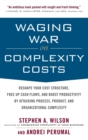 Image for Waging War on Complexity Costs: Reshape Your Cost Structure, Free Up Cash Flows and Boost Productivity by Attacking Process, Product and Organizational Complexity