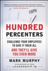 Image for Hundred percenters: challenge your employees to give it their all, and they&#39;ll give you even more