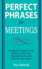 Image for Perfect phrases for meetings: hundreds of ready-to-use phrases to get your message across and advance your career