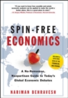 Image for Spin-free economics: a no-nonsense, nonpartisan guide to today&#39;s global economic debates