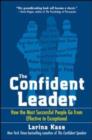 Image for The confident leader: how the most successful people go from effective to exceptional