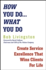 Image for How you do - what you do: create service excellence that wins clients for life