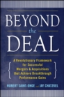 Image for Beyond the deal: a revolutionary framework for successful mergers &amp; acquisitions that achieve breakthrough performance gains