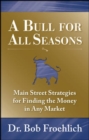 Image for A bull for all seasons: main street strategies for finding the money in any market
