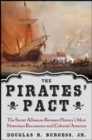 Image for The pirates&#39; pact: pirates and patrons of the Atlantic world, 1650-1718