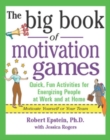 Image for The big book of motivation games: quick, fun ways to get people energized : motivate yourself or your team!