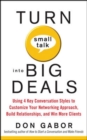 Image for Turn small talk into big deals: using 4 key conversation styles to customize your networking approach, build relationships, and win more clients
