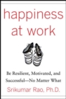 Image for Happiness at work  : be resilient, motivated, and successful - no matter what