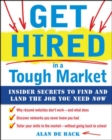 Image for Get hired in a tough market: insider secrets for finding and landing the job you need now