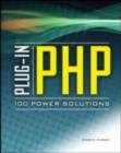 Image for Plug-in PHP: 100 power solutions : simple solutions to practical PHP problems