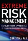 Image for Extreme risk management revolutionary approaches to evaluating and measuring risk