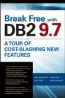 Image for Break Free with DB2 9.7: A Tour of Cost-Slashing New Features