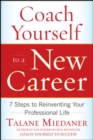 Image for Coach yourself to a new career  : 7 steps to reinventing your professional life