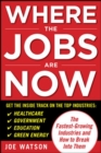 Image for Where the Jobs Are Now: The Fastest-Growing Industries and How to Break Into Them