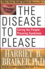 Image for The disease to please: curing the people-pleasing syndrome