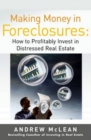 Image for Making money in foreclosures: How to invest profitably in distressed real estate