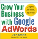 Image for Grow your business with Google AdWords: 7 quick and easy secrets for reaching more customers with the world&#39;s #1 search engine