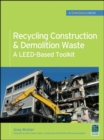 Image for Recycling construction &amp; demolition waste  : a LEED-based toolkit (GreenSource)