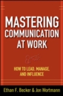 Image for Mastering communication at work: how to lead, manage, and influence