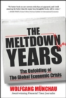 Image for The meltdown years: the unfolding of the global economic crisis