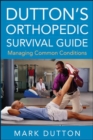 Image for Dutton&#39;s orthopedic survival guide  : managing common conditions