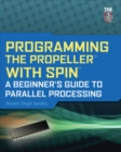 Image for Programming the propeller with spin  : a beginner&#39;s guide to parallel processing