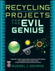Image for Recycling Projects for the Evil Genius