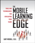 Image for The Mobile Learning Edge: Tools and Technologies for Developing Your Teams