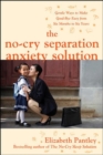 Image for The No-Cry Separation Anxiety Solution: Gentle Ways to Make Good-bye Easy from Six Months to Six Years
