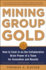 Image for Mining group gold: how to cash in on the collaborative brain power of a team for innovation and results