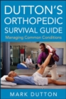 Image for Dutton&#39;s orthopedic survival guide: managing common conditions