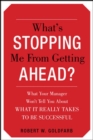 Image for What&#39;s stopping me from getting ahead?: what your manager won&#39;t tell you about what it really takes to be successful