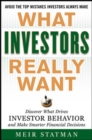 Image for What investors really want: discover what drives investor behavior and make smarter financial decisions