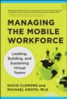 Image for Managing the Mobile Workforce: Leading, Building, and Sustaining Virtual Teams