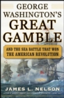 Image for George Washington&#39;s Great Gamble: And the Sea Battle That Won the American Revolution