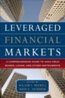 Image for Leveraged financial markets  : a comprehensive guide to high-yield bonds, loans, and other instruments
