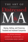 Image for The Art of Distressed M&amp;A: Buying, Selling, and Financing Troubled and Insolvent Companies