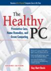 Image for The healthy PC: preventive care, home remedies and green computing.