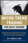 Image for Micro-trend trading for daily income: using intra-day trading tactics to harness the power of today&#39;s volatile markets