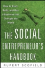 Image for The social entrepreneur&#39;s handbook: how to start, build, and run a business that improves the world