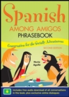 Image for Spanish among amigos  : conversation for the socially adventurousPhrasebook