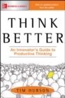 Image for Think better: an innovator&#39;s guide to productive thinking