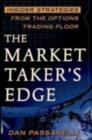 Image for The market taker&#39;s edge: insider strategies from the options trading floor