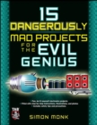 Image for 15 Dangerously Mad Projects for the Evil Genius