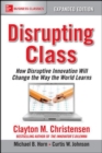 Image for Disrupting class: how disruptive innovation will change the way the world learns