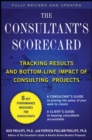 Image for The consultant&#39;s scorecard: tracking ROI and bottom-line impact of consulting projects.