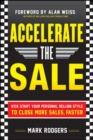 Image for Accelerate the Sale: Kick-Start Your Personal Selling Style to Close More Sales, Faster