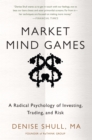 Image for Market mind games: profiting from the new psychology of risk, uncertainty, and the convergence of trading with investing